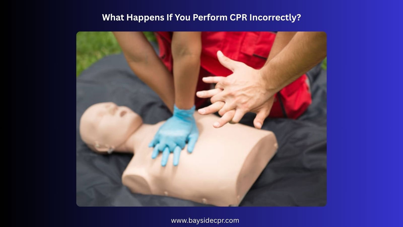 What Happens If You Perform CPR Incorrectly?