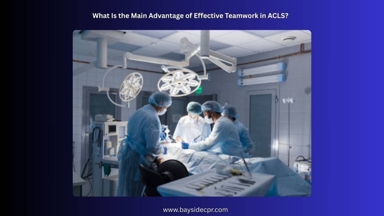 What Is the Main Advantage of Effective Teamwork in ACLS?